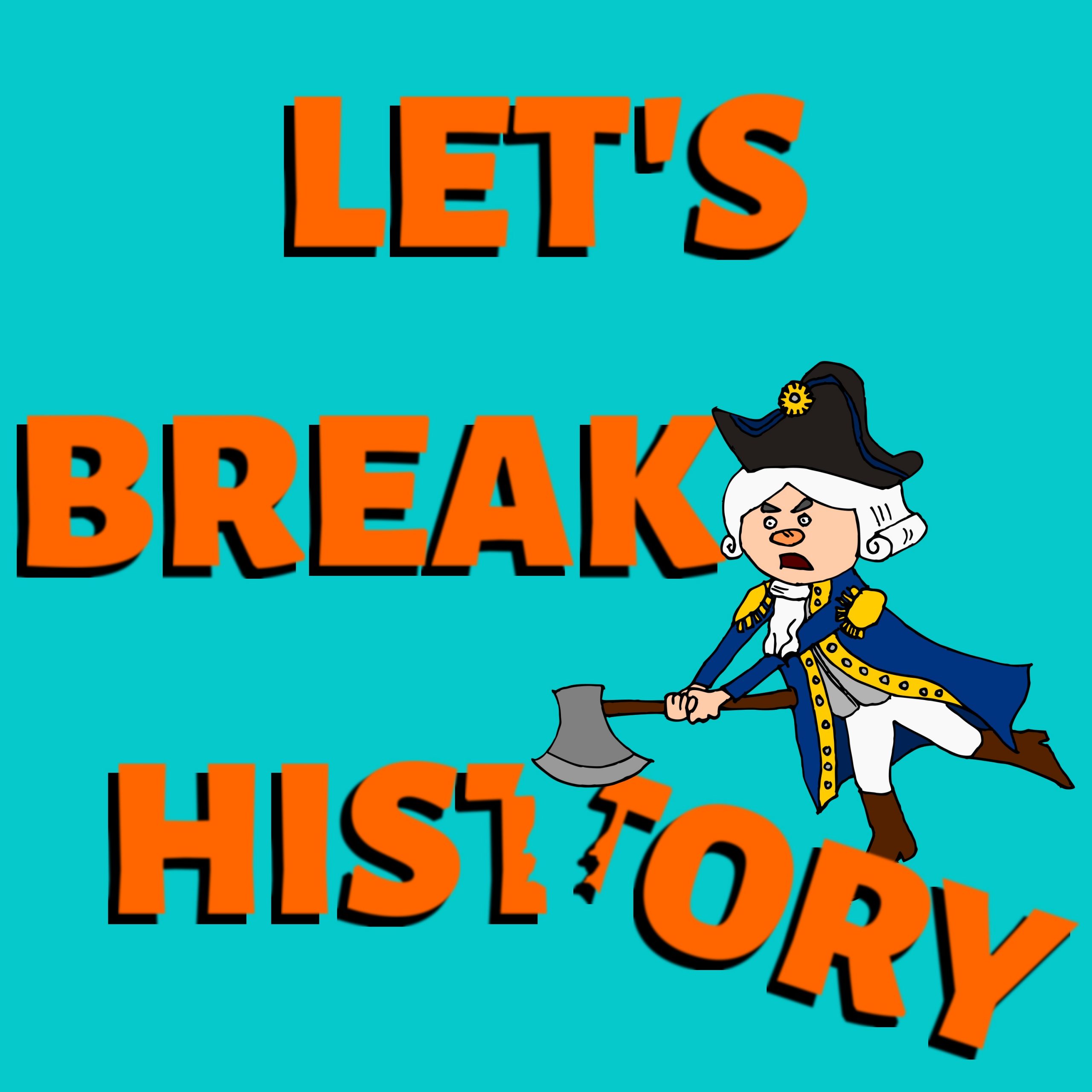 Let's Break History podcast artwork